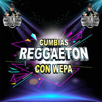 Cumbias Reggaeton Con Wepa, 2021