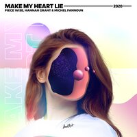 Piece Wise & Michel Fannoun & Hannah Grant - Make My Heart Lie