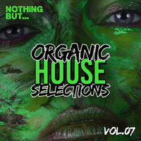 Nothing But... Organic House Selections, Vol. 07, 2021