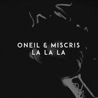 ONEIL & Miscris - La La La