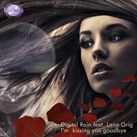 Lena Grig & Digital Rain - I'm Kissing You Goodbye