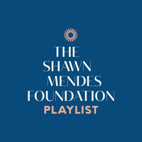 The Shawn Mendes Foundation Playlist