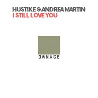 Hustike & Hustike feat. Andrea Martin - I Still Love You