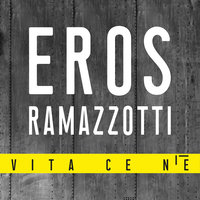 Eros Ramazzotti - Vita Ce N'è