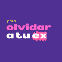 Para Olvidar A Tu Ex