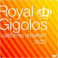 Royal Gigolos - California Dreamin' 2k23