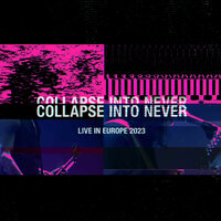 Collapse Into Never - Live In Europe 2023, 2023