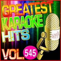 Greatest Karaoke Hits, Vol. 545