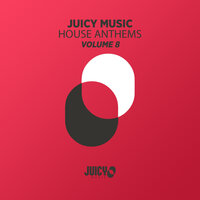 Juicy Music Presents House Anthems, Vol. 8, 2019